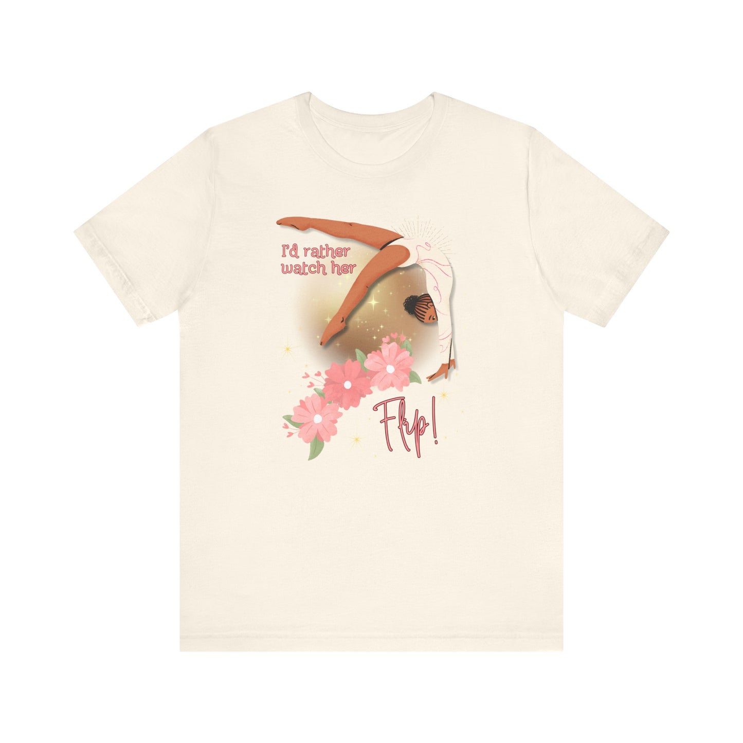 Flippin' Flowers - "I'd Rather Watch Her Flip!" Adult Unisex Tee